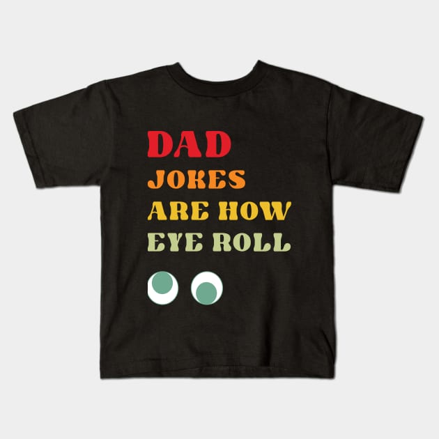 Dad Jokes are How Eye Roll Kids T-Shirt by RoroArtsAndDesigns